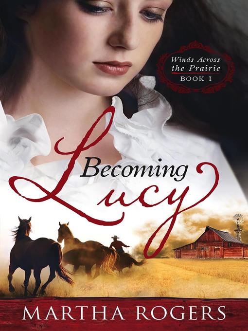 Title details for Becoming Lucy: Winds Across the Prairie Book 1 by Martha Rogers - Wait list